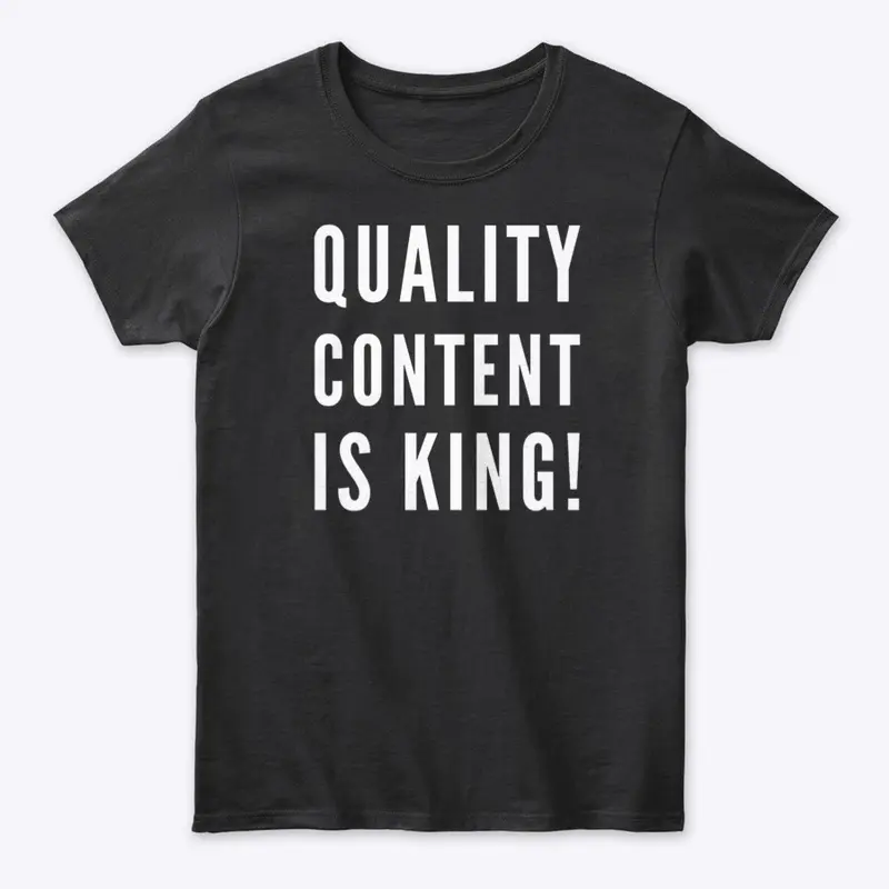 QUALITY CONTENT IS KING!